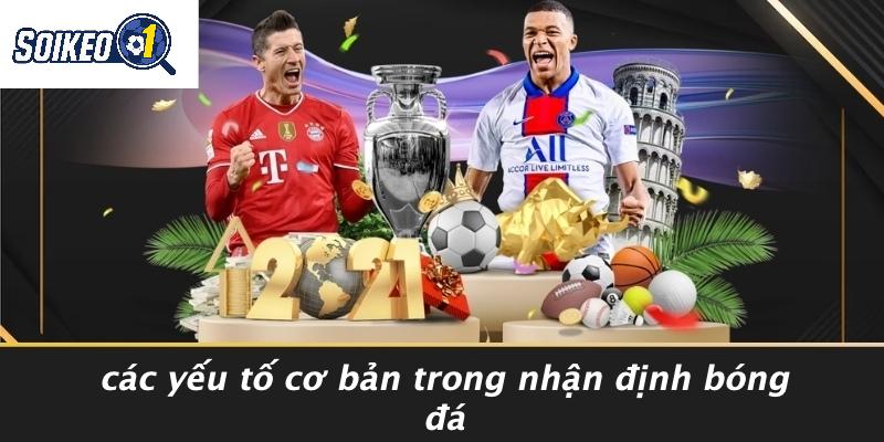 Các Yếu Tố Cơ Bản Trong Nhận Định Bóng Đá