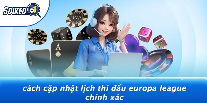 Cách Cập Nhật Lịch Thi Đấu Europa League Chính Xác