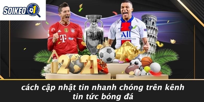 Cách Cập Nhật Tin Nhanh Chóng Trên Kênh Tin Tức Bóng Đá