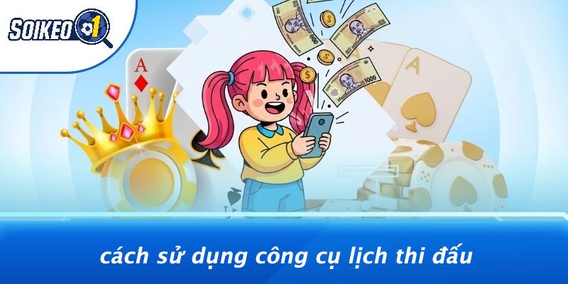 Cách Sử Dụng Công Cụ Lịch Thi Đấu