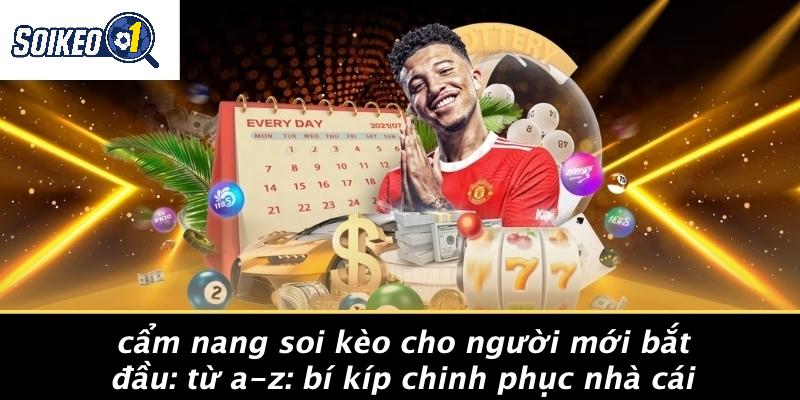 Cẩm Nang Soi Kèo Cho Người Mới Bắt Đầu: Từ A-Z: Bí Kíp Chinh Phục Nhà Cái