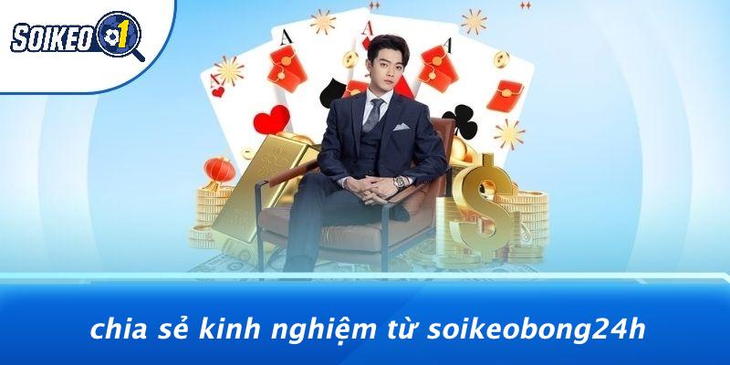 Chia Sẻ Kinh Nghiệm Từ Soikeobong24h