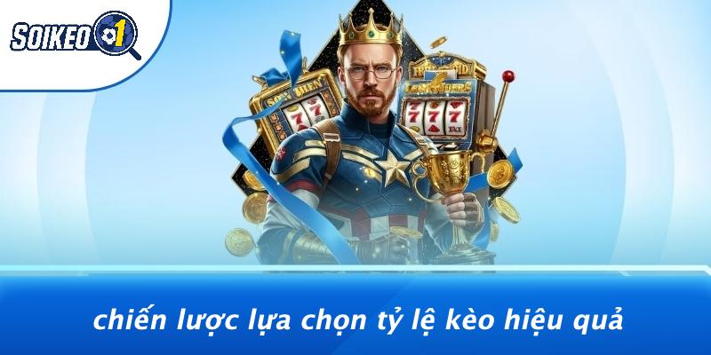 Chiến Lược Lựa Chọn Tỷ Lệ Kèo Hiệu Quả