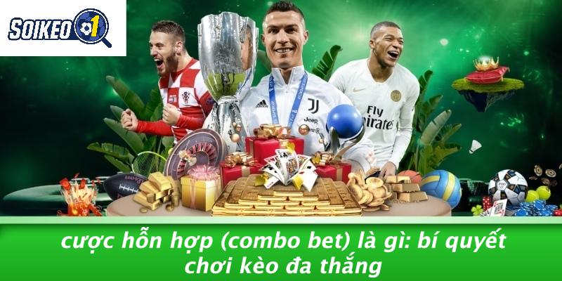 Cược Hỗn Hợp (Combo Bet) Là Gì: Bí Quyết Chơi Kèo Đa Thắng