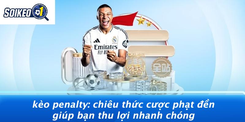 Kèo Penalty: Chiêu Thức Cược Phạt Đền Giúp Bạn Thu Lợi Nhanh Chóng