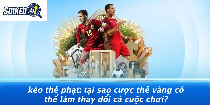 Kèo Thẻ Phạt: Tại Sao Cược Thẻ Vàng Có Thể Làm Thay Đổi Cả Cuộc Chơi?