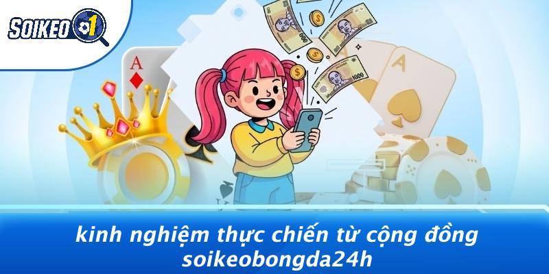 Kinh Nghiệm Thực Chiến Từ Cộng Đồng Soikeobongda24h