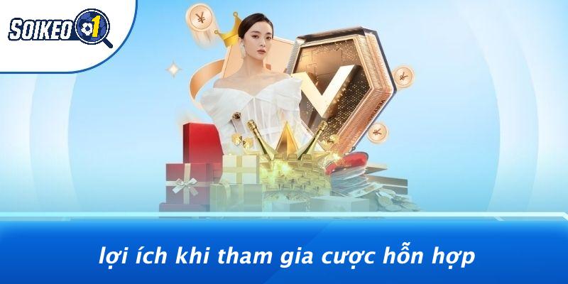 Lợi Ích Khi Tham Gia Cược Hỗn Hợp
