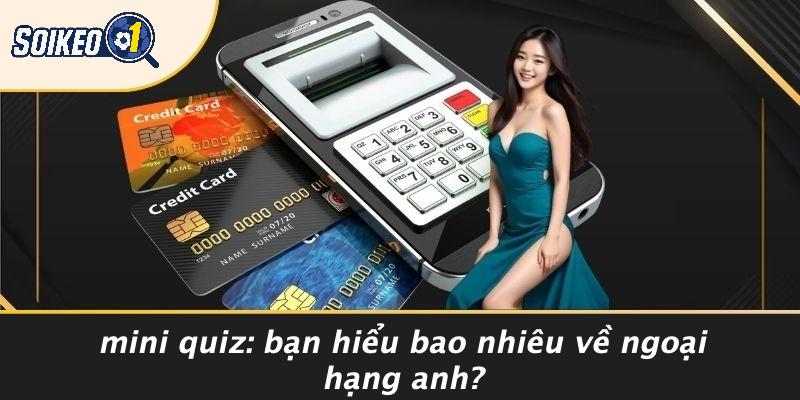 Mini Quiz: Bạn Hiểu Bao Nhiêu Về Ngoại Hạng Anh?