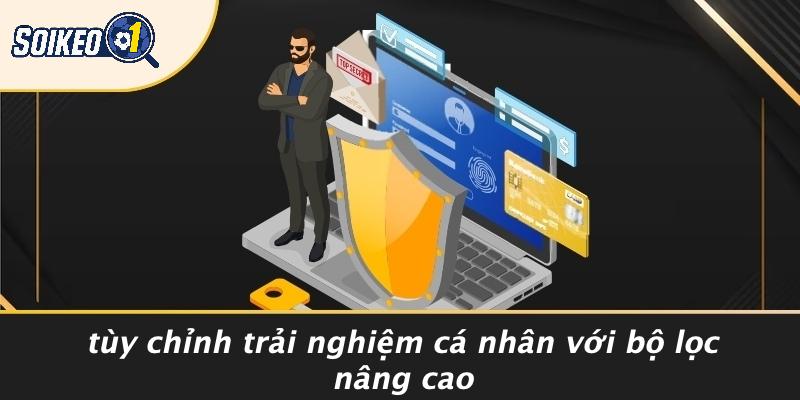 Tùy Chỉnh Trải Nghiệm Cá Nhân Với Bộ Lọc Nâng Cao
