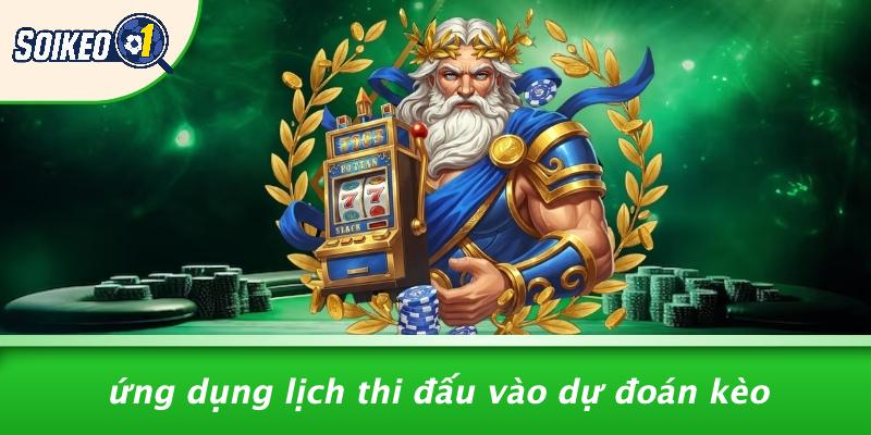 Ứng Dụng Lịch Thi Đấu Vào Dự Đoán Kèo